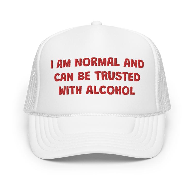 I Am Normal And Can Be Trusted With Alcohol Funny Trucker Hat | Joke I'm Drunk Drinking Hat | Gift For College Friends & Bachelorette Party