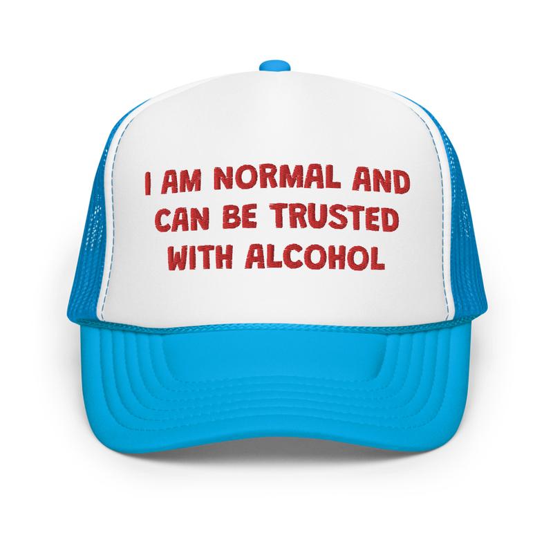 I Am Normal And Can Be Trusted With Alcohol Funny Trucker Hat | Joke I'm Drunk Drinking Hat | Gift For College Friends & Bachelorette Party