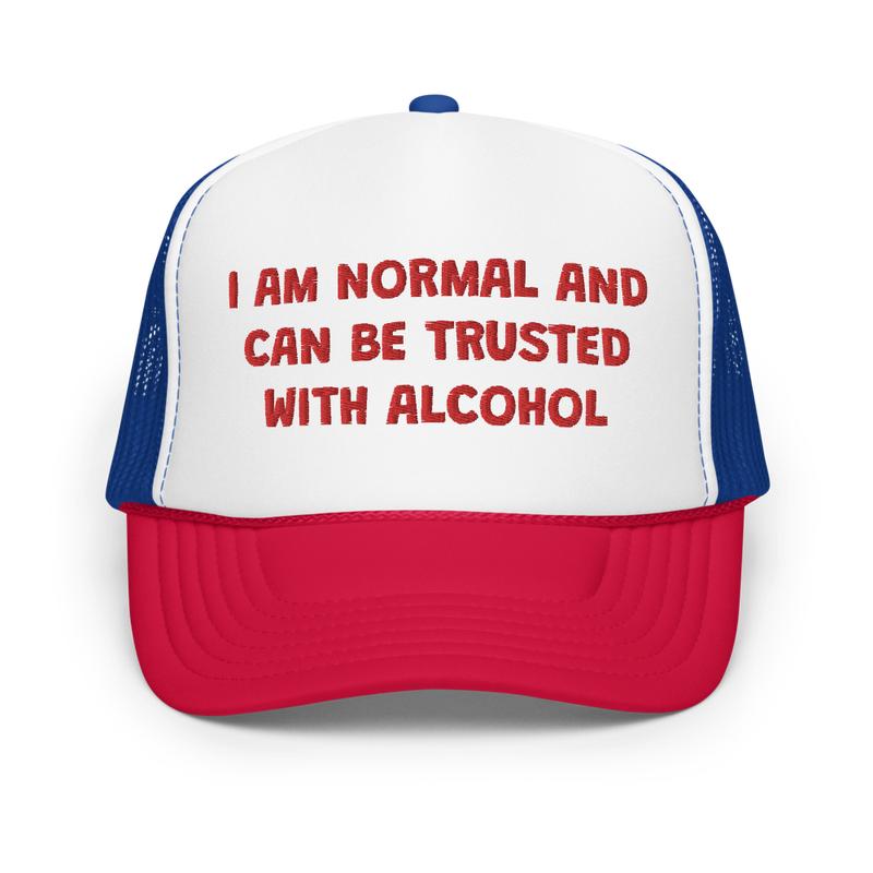 I Am Normal And Can Be Trusted With Alcohol Funny Trucker Hat | Joke I'm Drunk Drinking Hat | Gift For College Friends & Bachelorette Party