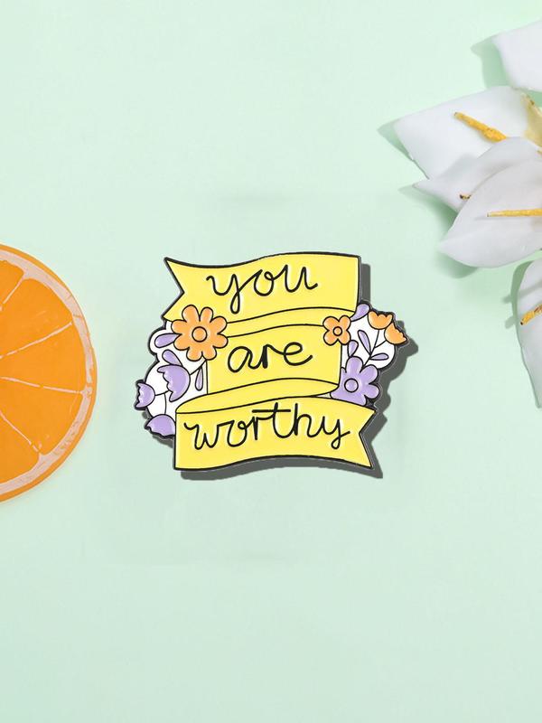 You Are Worthy Letter & Flower Design Brooch, Fashion Brooch for Women & Men, Enamel Pin Suitable for Backpacks, Jeans, Scarves, Hats Decoration